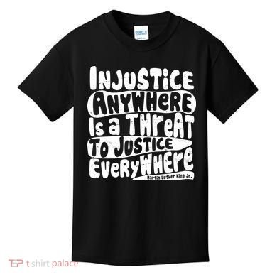 Injustice Anywhere Is A Threat To Justice Everywhere MLK Quote Kids T-Shirt