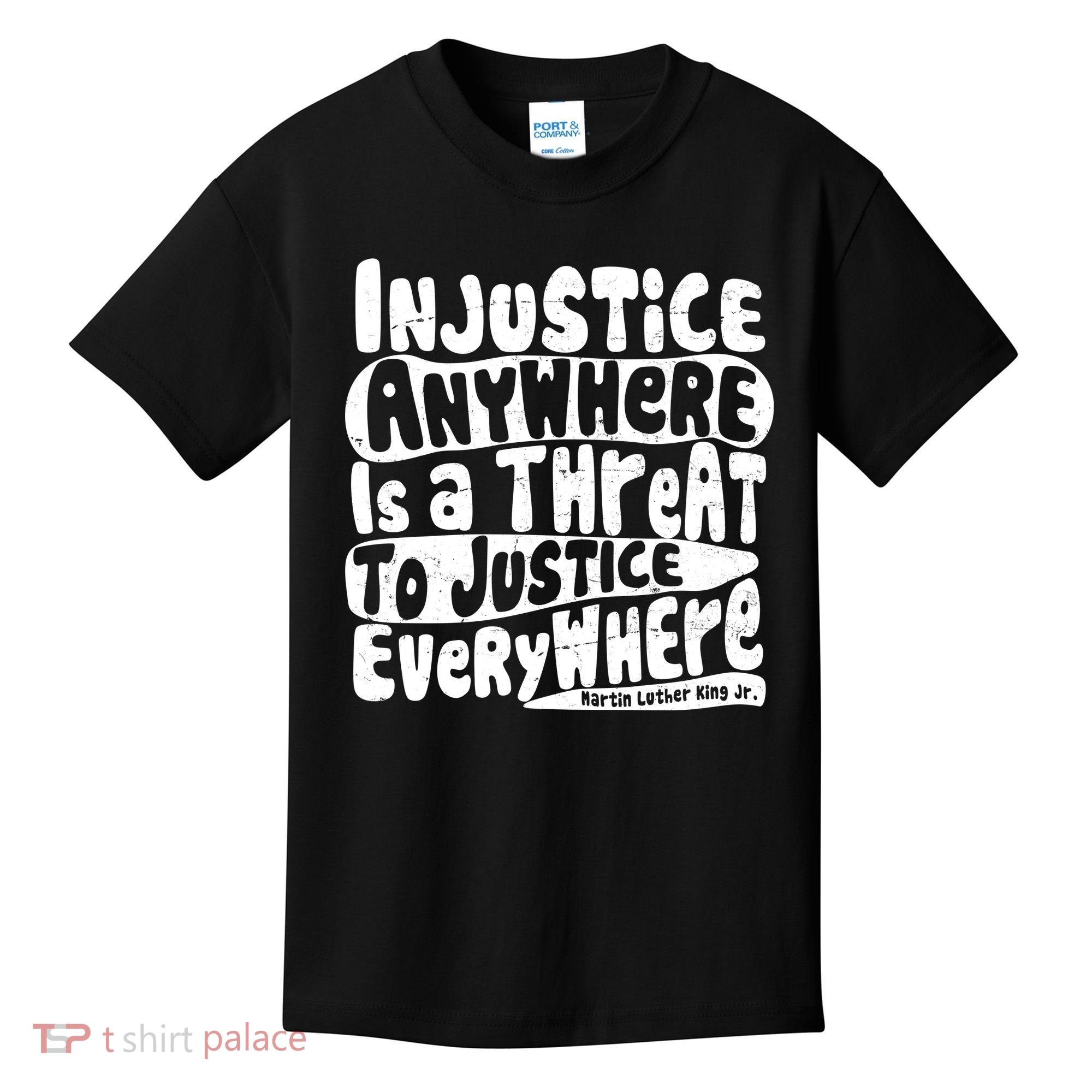 Injustice Anywhere Is A Threat To Justice Everywhere MLK Quote Kids T-Shirt