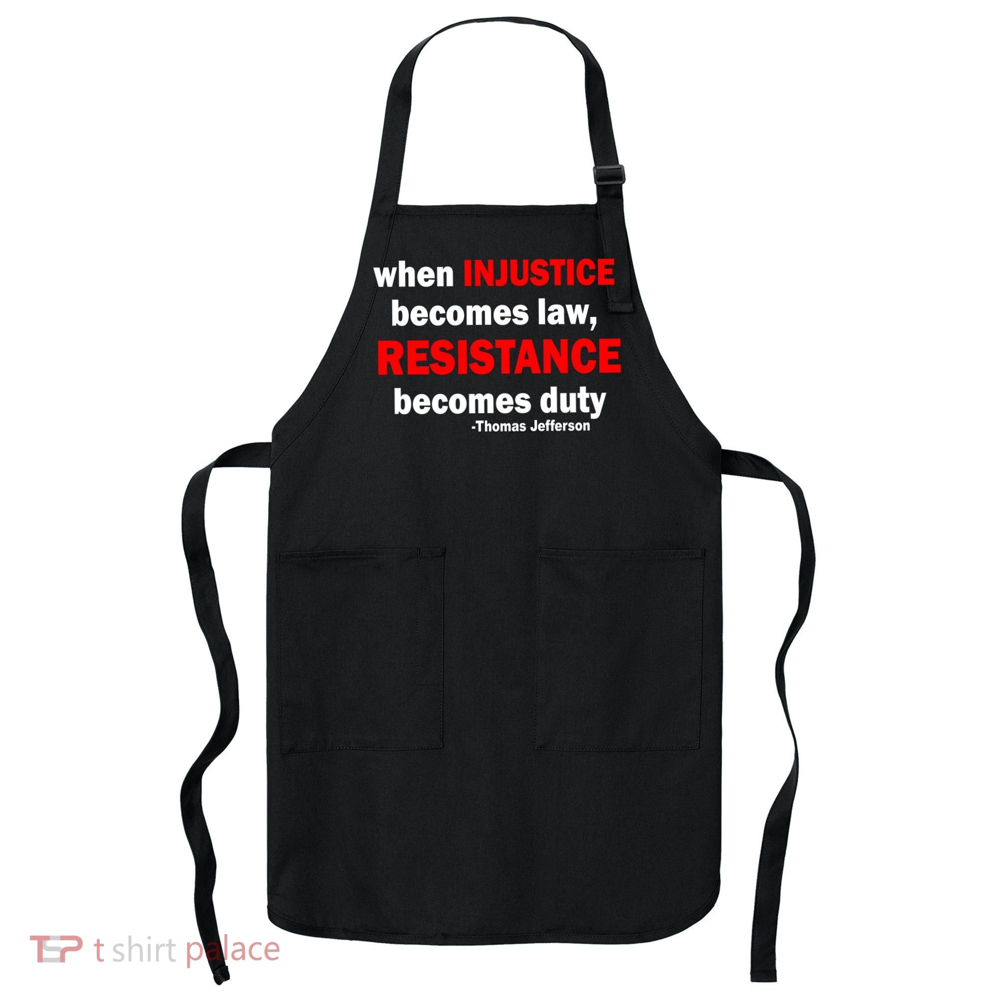 Injustice Becomes Law Resistance Duty Apron