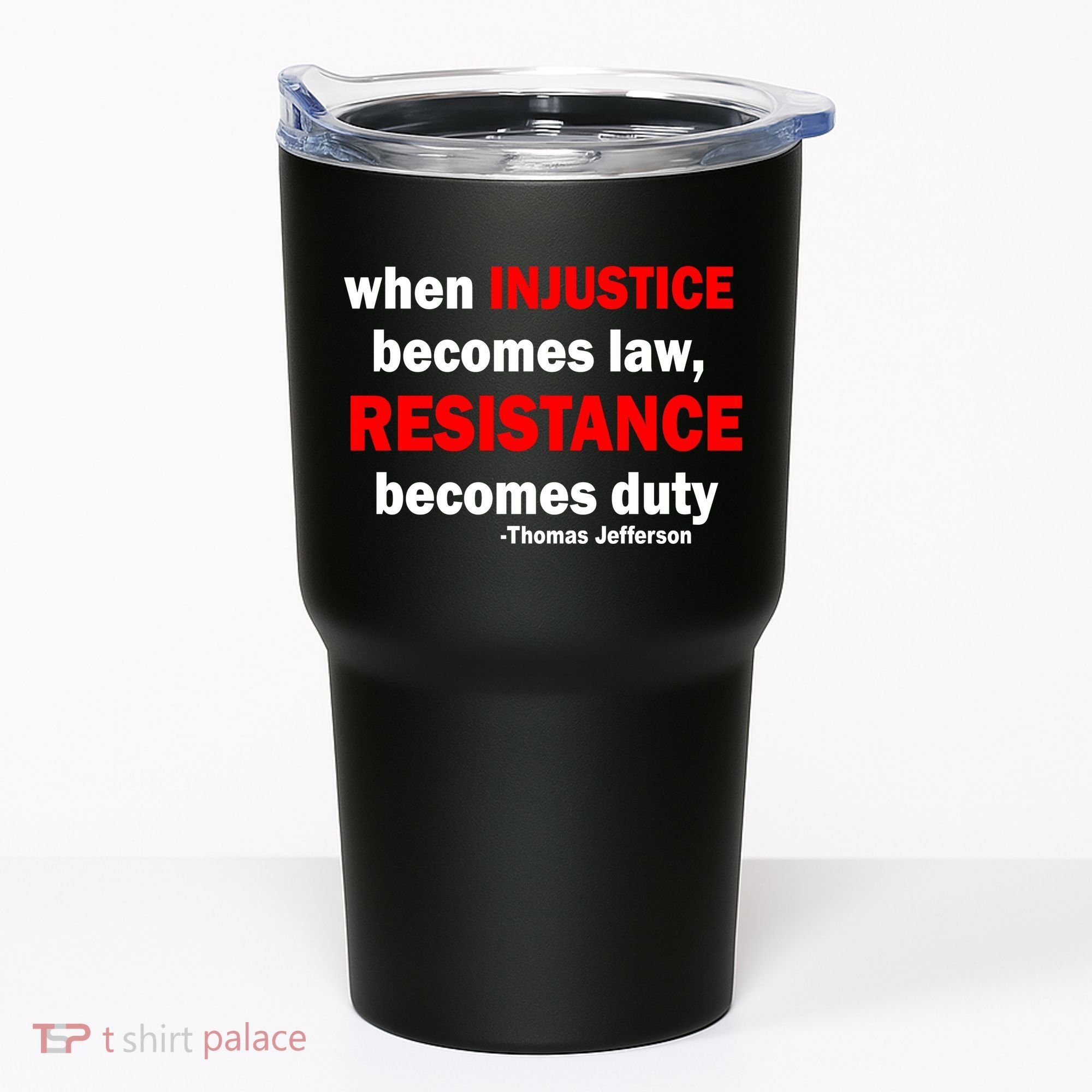 Injustice Becomes Law Resistance Duty Tumbler