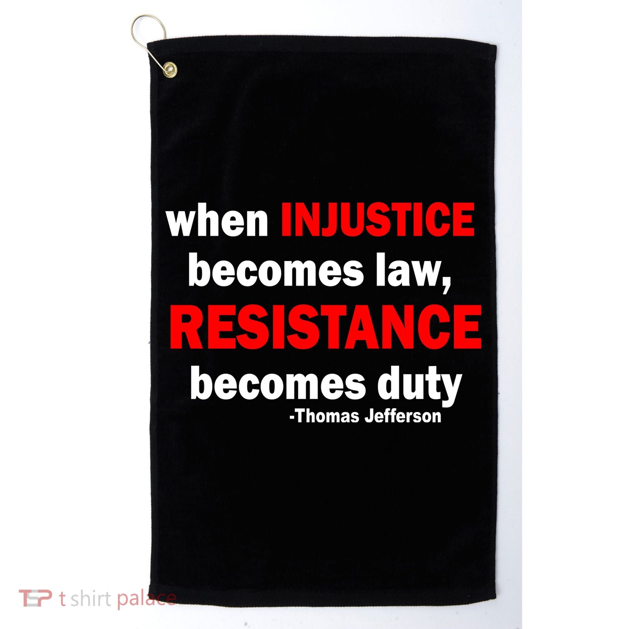 Injustice Becomes Law Resistance Duty Golf Towel
