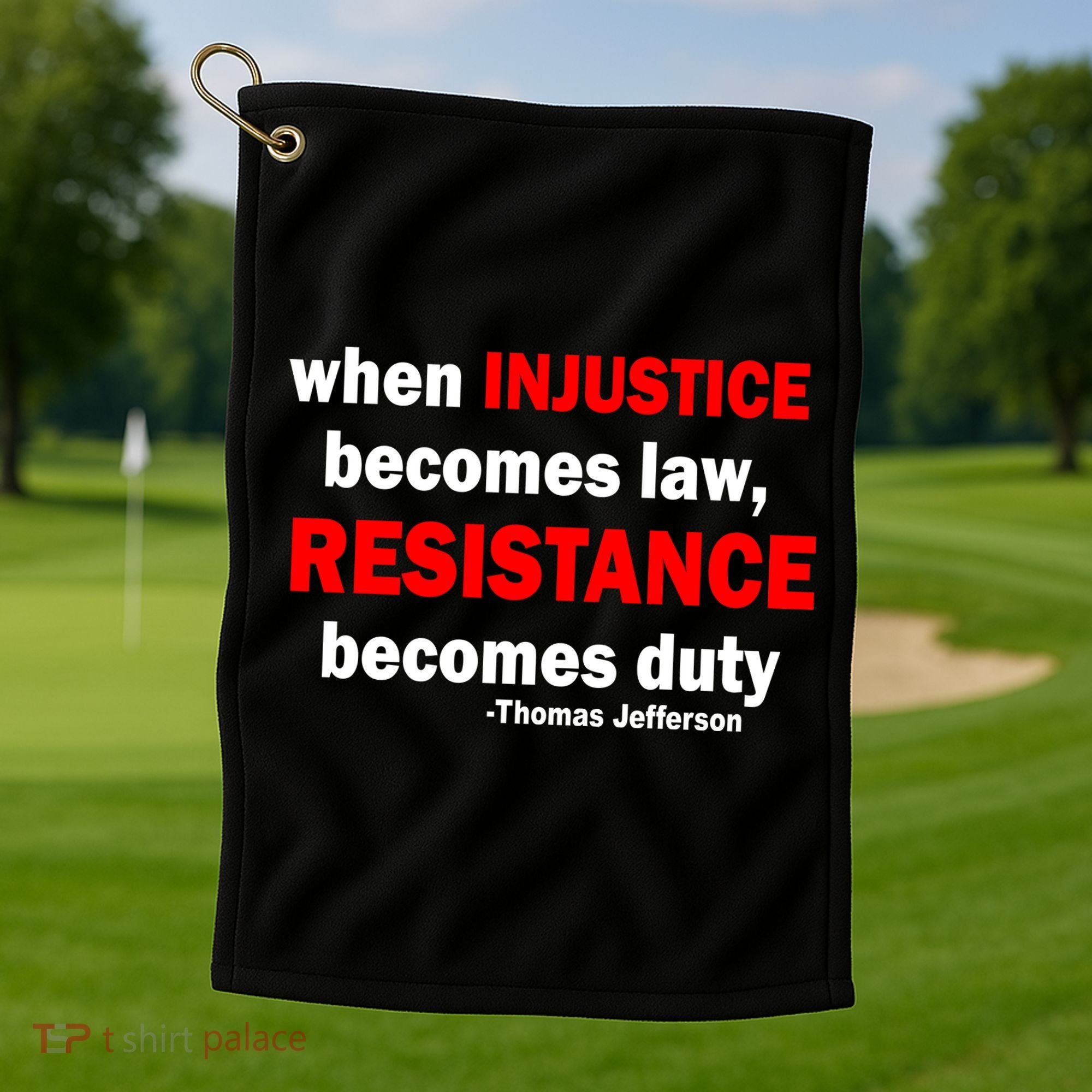 Injustice Becomes Law Resistance Duty Golf Towel