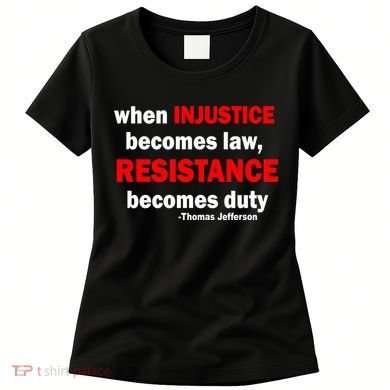 Injustice Becomes Law Resistance Duty Women's T-Shirt