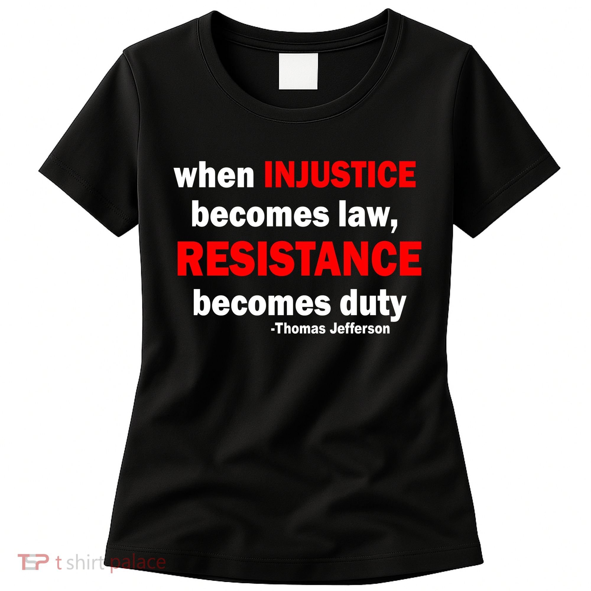 Injustice Becomes Law Resistance Duty Women's T-Shirt