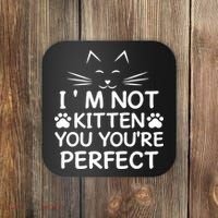 I'm Not Kitten You You're Perfect Cat Day Cat Lover Coaster thumb 0