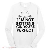 I'm Not Kitten You You're Perfect Cat Day Cat Lover Long Sleeve Shirt thumb 0
