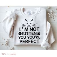 I'm Not Kitten You You're Perfect Cat Day Cat Lover Sweatshirt thumb 2