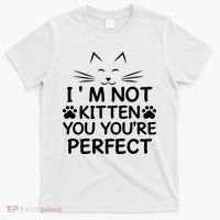 I'm Not Kitten You You're Perfect Cat Day Cat Lover T-Shirt thumb 0