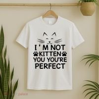 I'm Not Kitten You You're Perfect Cat Day Cat Lover T-Shirt thumb 2