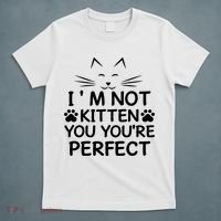 I'm Not Kitten You You're Perfect Cat Day Cat Lover T-Shirt thumb 5