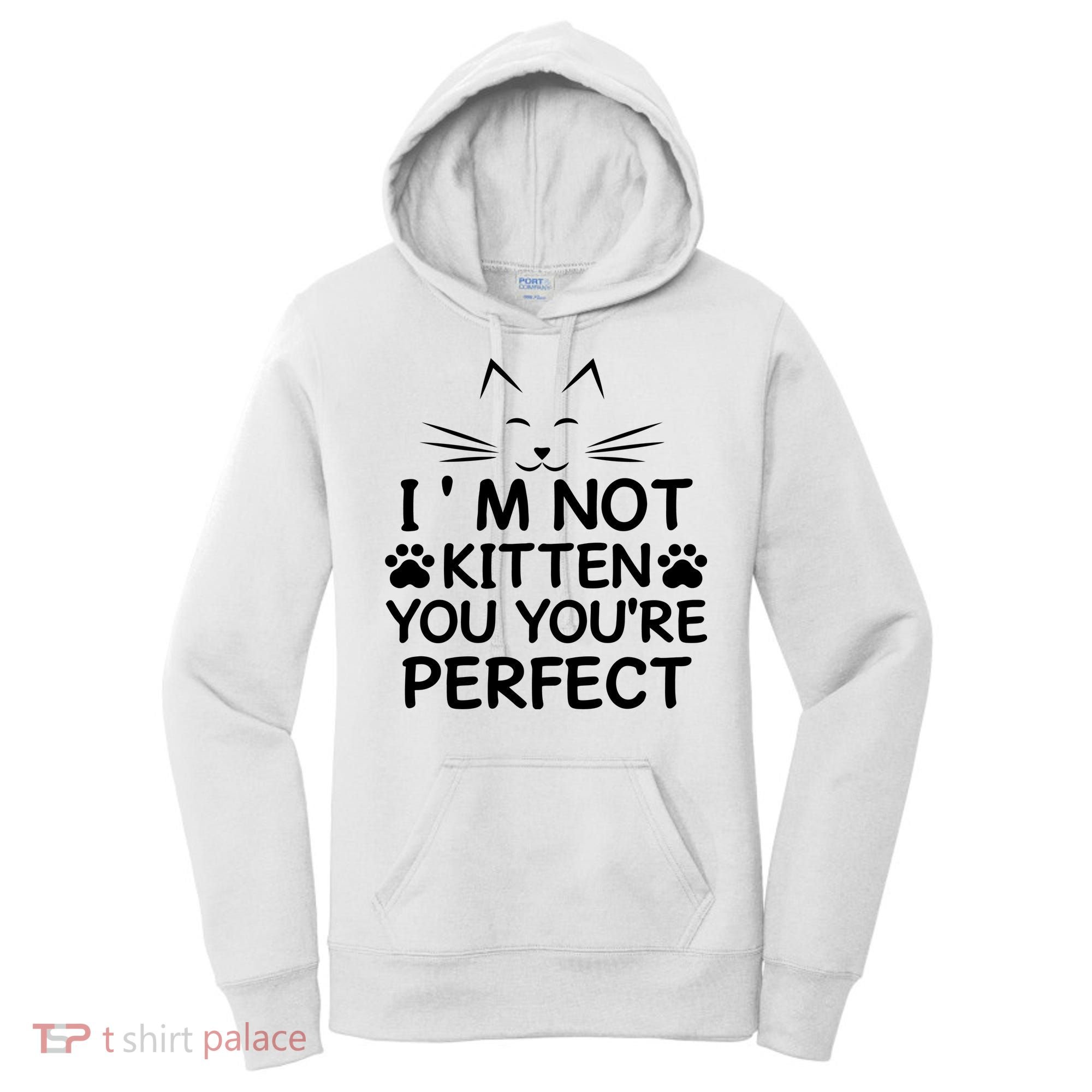 I'm Not Kitten You You're Perfect Cat Day Cat Lover Women's Hoodie