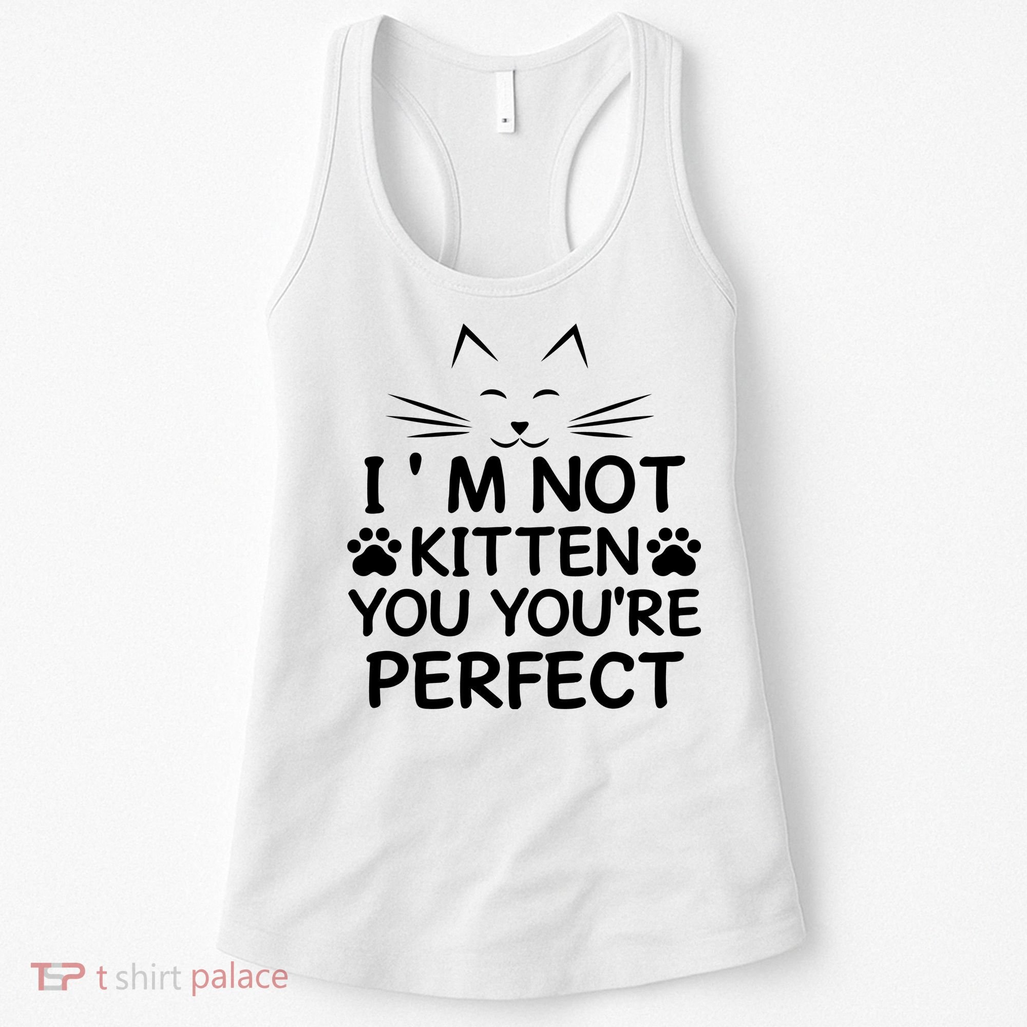 I'm Not Kitten You You're Perfect Cat Day Cat Lover Women's Tank Top