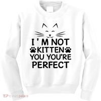 I'm Not Kitten You You're Perfect Cat Day Cat Lover Kids Sweatshirt thumb 0