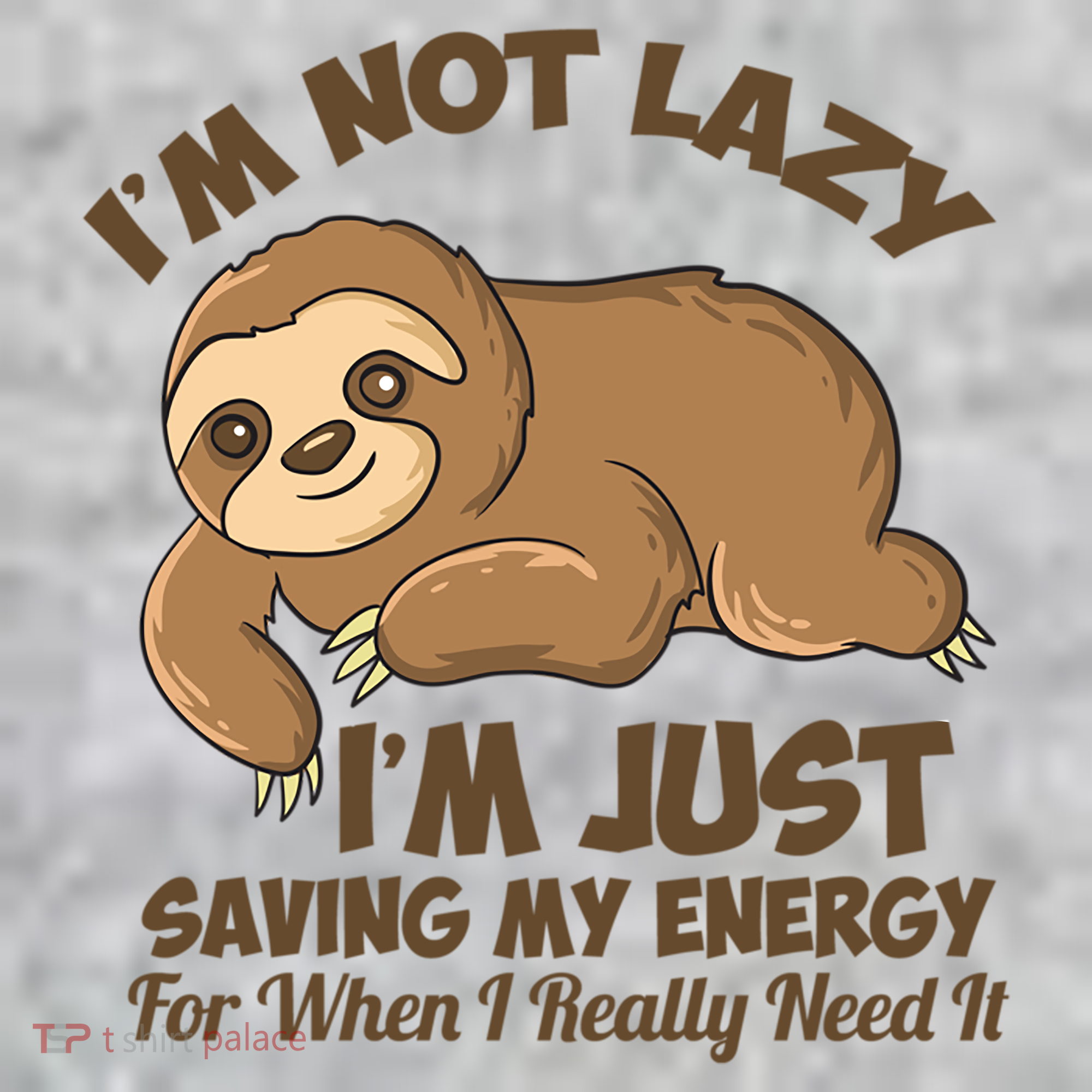 I'm Not Lazy I'm Just Saving My Energy Funny Sloth Saying  Sweatshirt
