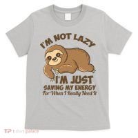 I'm Not Lazy I'm Just Saving My Energy Funny Sloth Saying  T-Shirt thumb 0