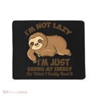 I'm Not Lazy I'm Just Saving My Energy Funny Sloth Saying  Mousepad thumb 0