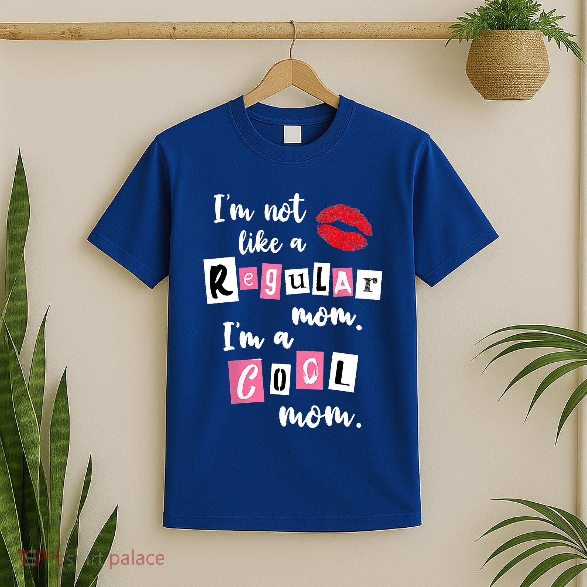 IM Not Like A Regular Mom IM A Cool Mom Cut Cool Mom Funny Gift T-Shirt
