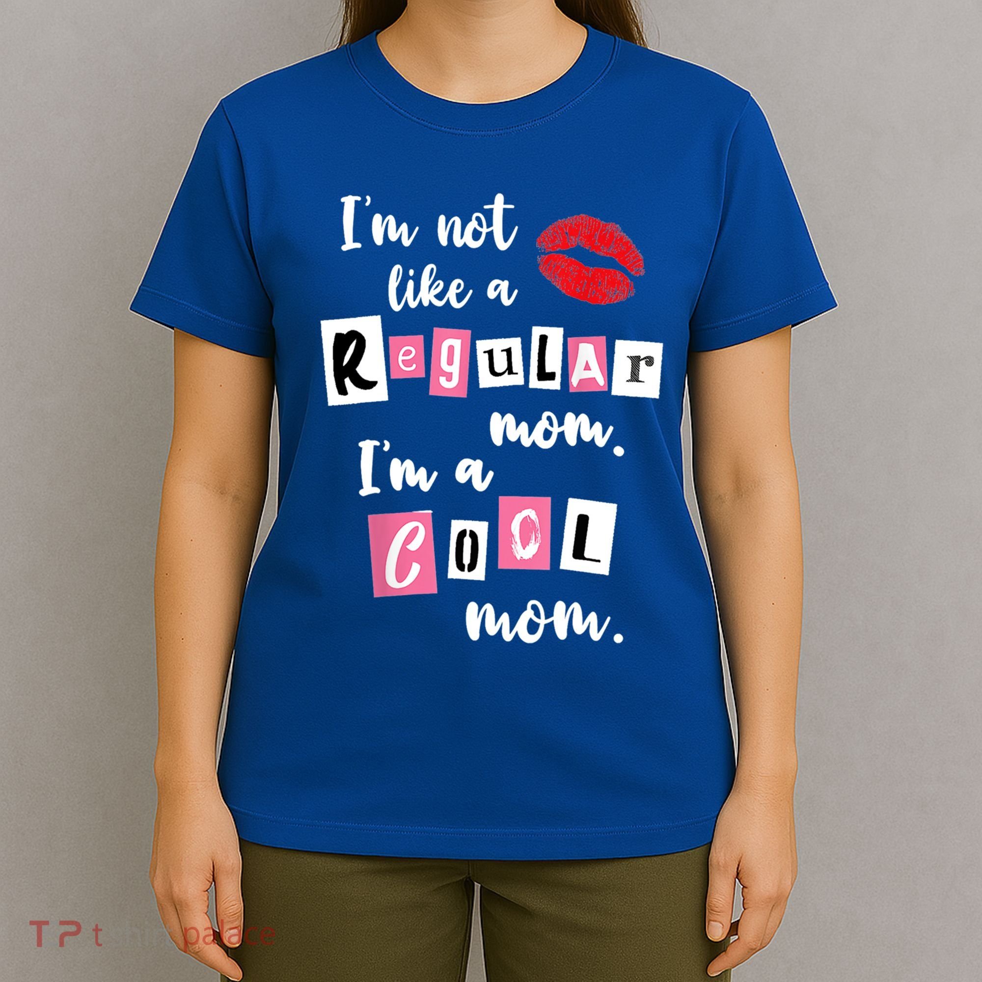 IM Not Like A Regular Mom IM A Cool Mom Cut Cool Mom Funny Gift T-Shirt