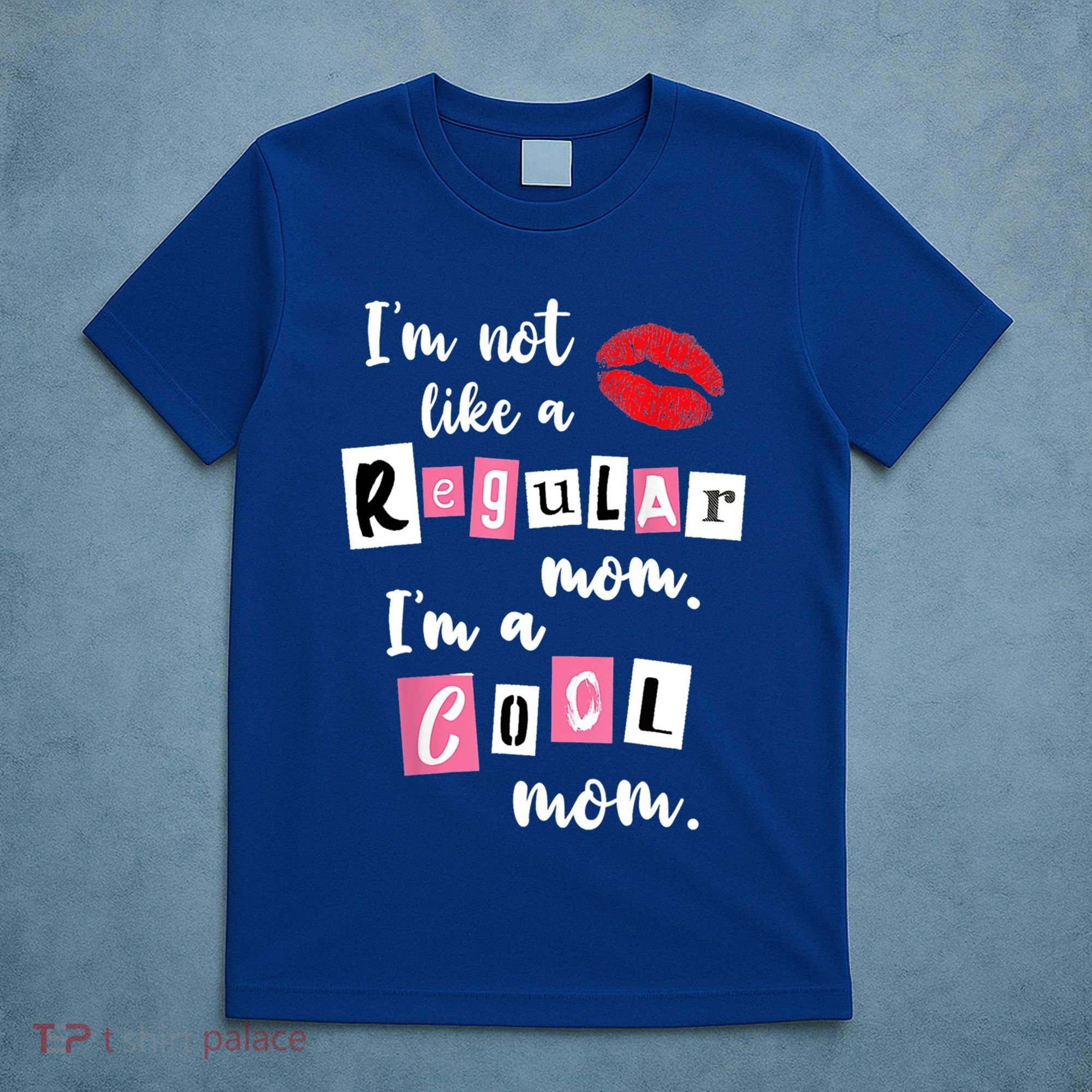 IM Not Like A Regular Mom IM A Cool Mom Cut Cool Mom Funny Gift T-Shirt