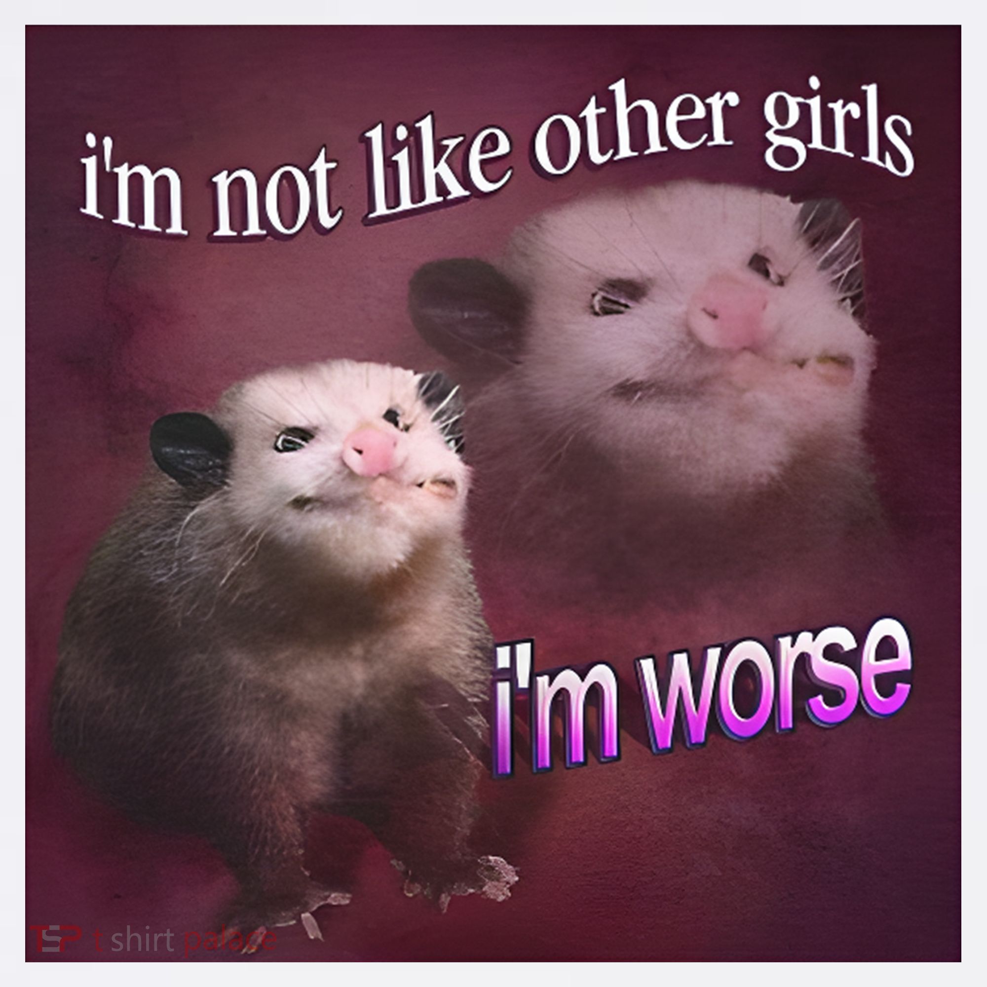 I_m Not Like Other Girls I_m Worse Opossum Mousepad