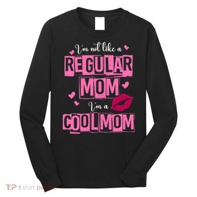 IM Not Like A Regular Mom Funny Mom Long Sleeve Shirt