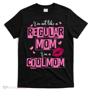 IM Not Like A Regular Mom Funny Mom T-Shirt
