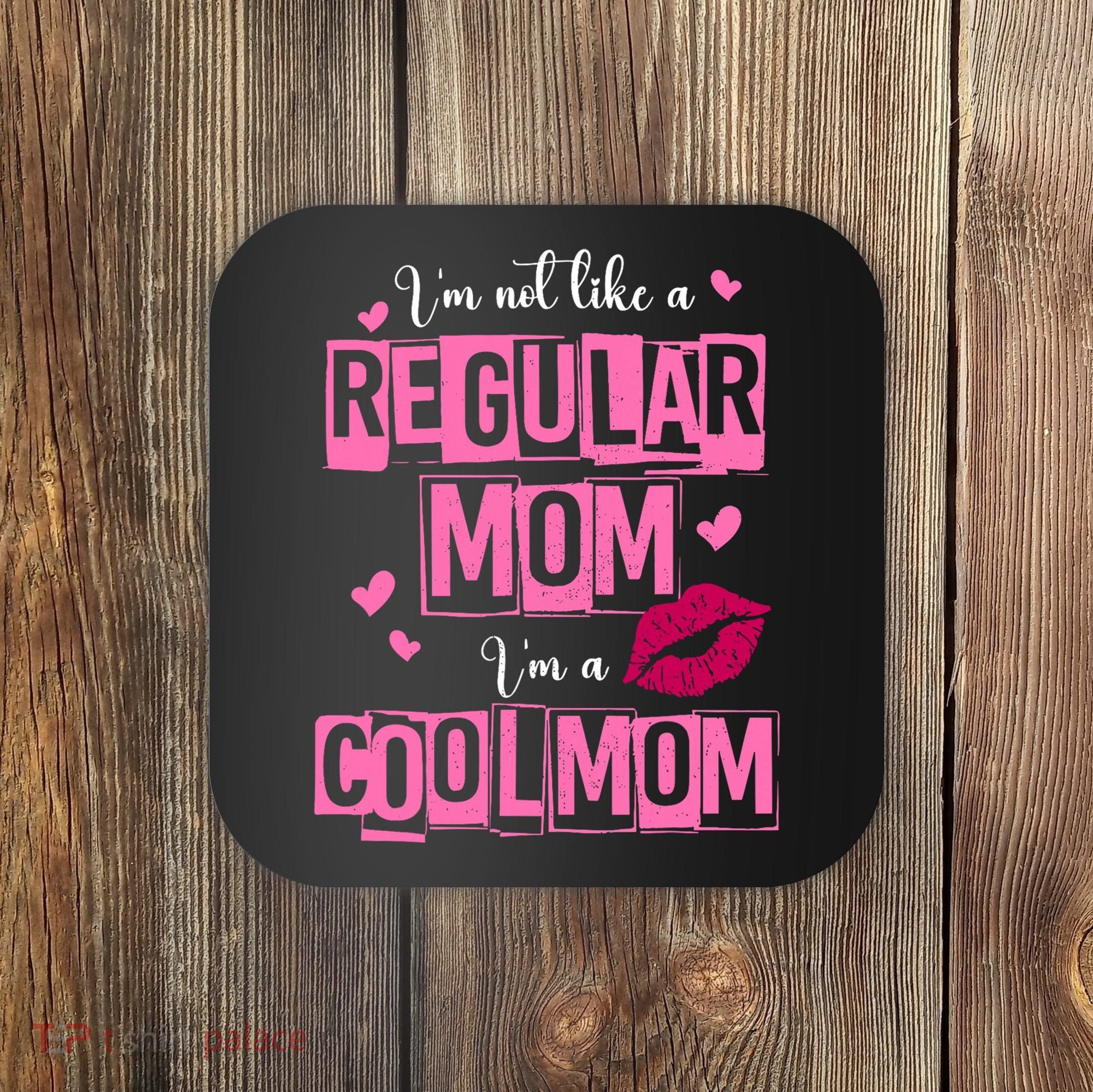 IM Not Like A Regular Mom Funny Mom Coaster
