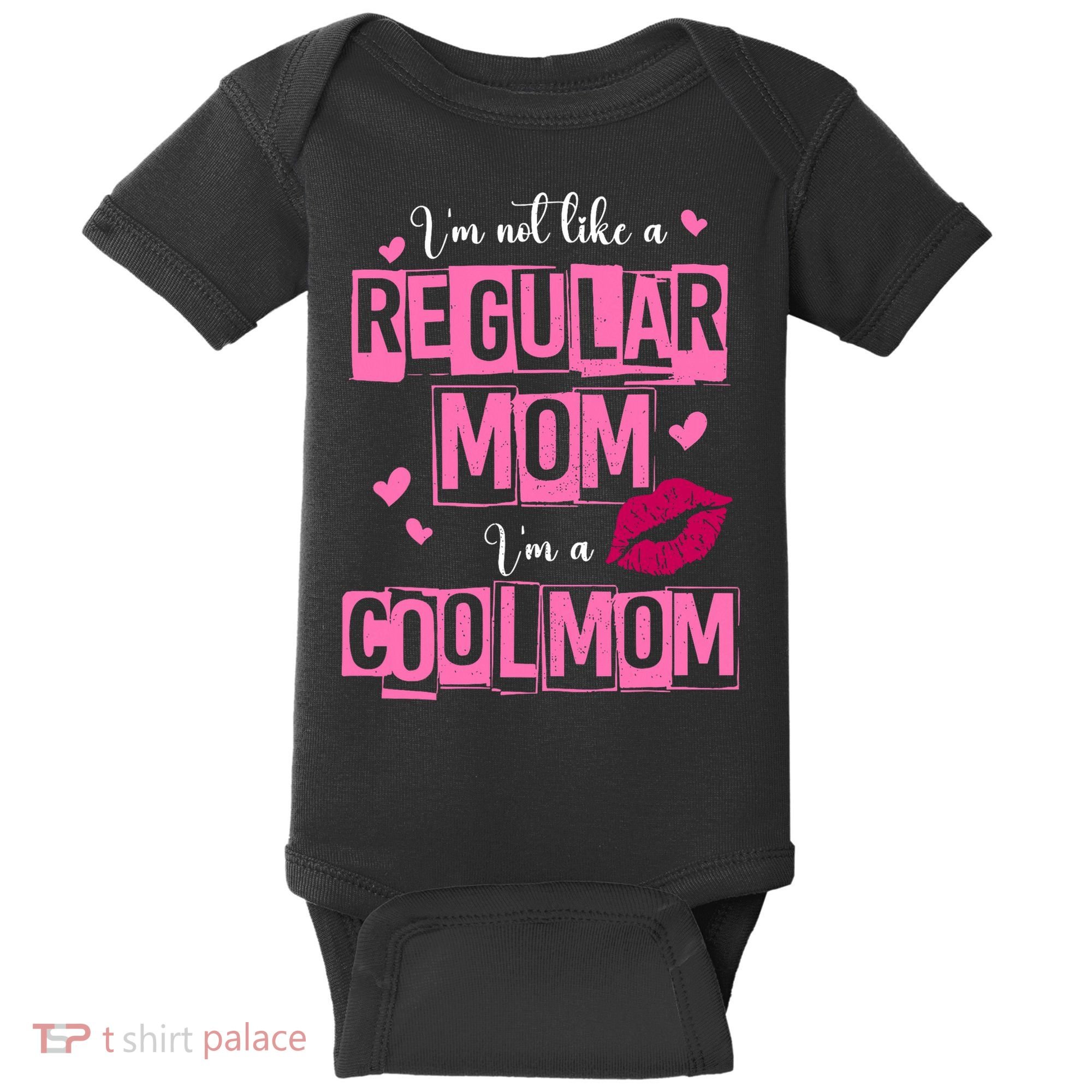IM Not Like A Regular Mom Funny Mom Baby Bodysuit