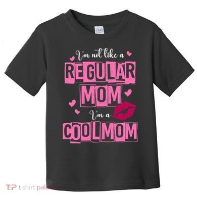 IM Not Like A Regular Mom Funny Mom Toddler T-Shirt