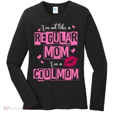 IM Not Like A Regular Mom Funny Mom Women's Long Sleeve Shirt
