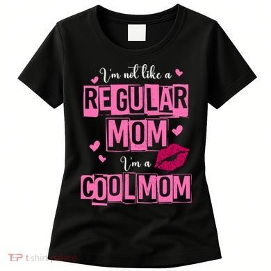 IM Not Like A Regular Mom Funny Mom Women's T-Shirt