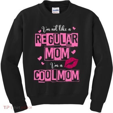 IM Not Like A Regular Mom Funny Mom Kids Sweatshirt