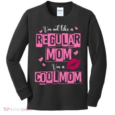 IM Not Like A Regular Mom Funny Mom Kids Long Sleeve Shirt