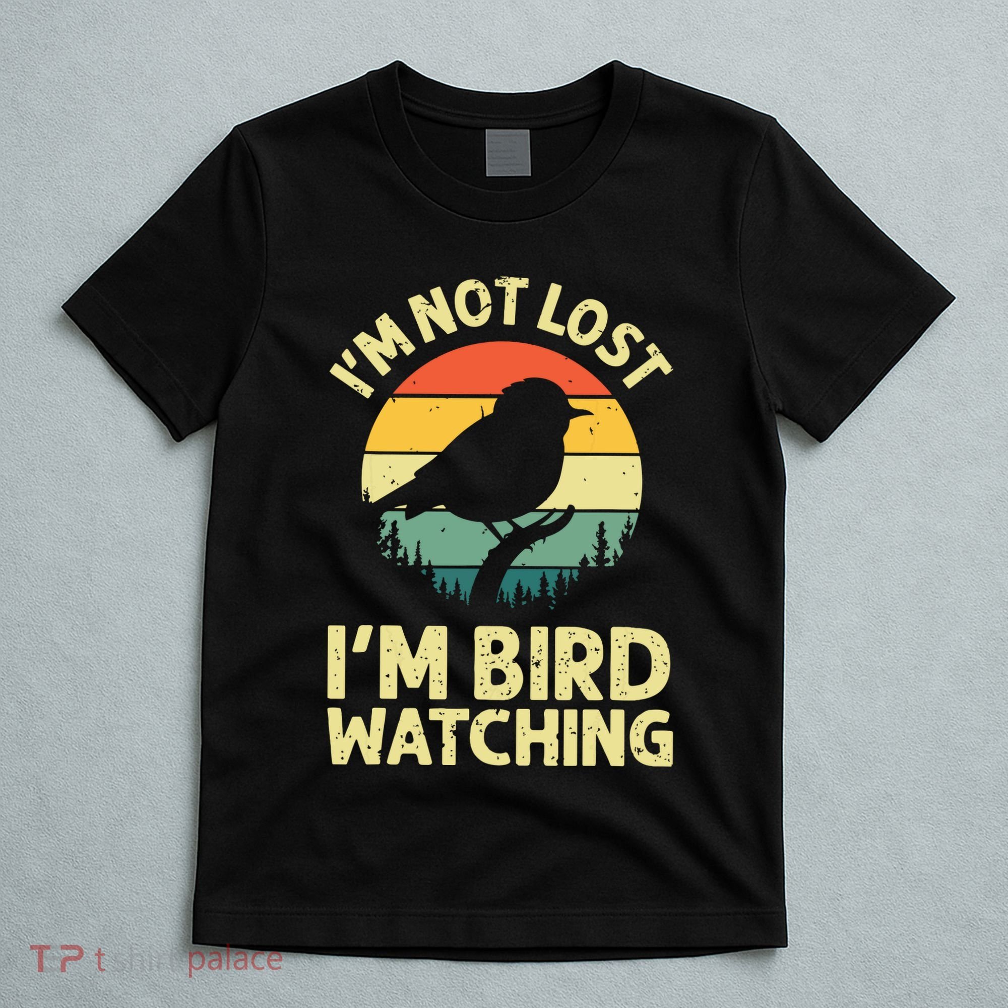 IM Not Lost IM Bird Wat Ching Bird Watcher Birder T-Shirt