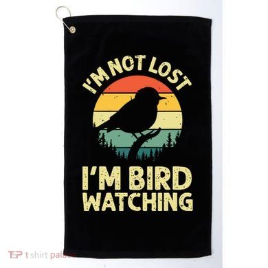 IM Not Lost IM Bird Wat Ching Bird Watcher Birder Golf Towel