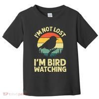 IM Not Lost IM Bird Wat Ching Bird Watcher Birder Toddler T-Shirt thumb 0