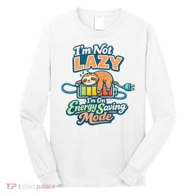 I'm Not Lazy I'm On Energy Saving Mode Funny Sloth Long Sleeve Shirt