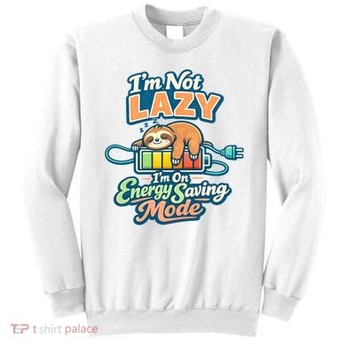 I'm Not Lazy I'm On Energy Saving Mode Funny Sloth Sweatshirt