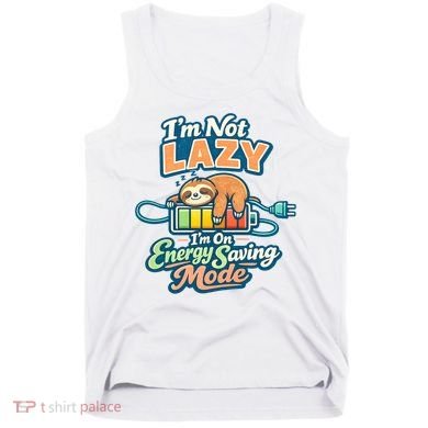 I'm Not Lazy I'm On Energy Saving Mode Funny Sloth Tank Top