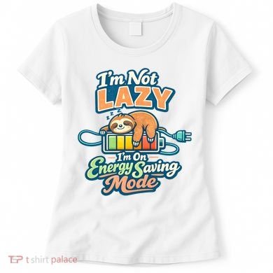 I'm Not Lazy I'm On Energy Saving Mode Funny Sloth Women's T-Shirt