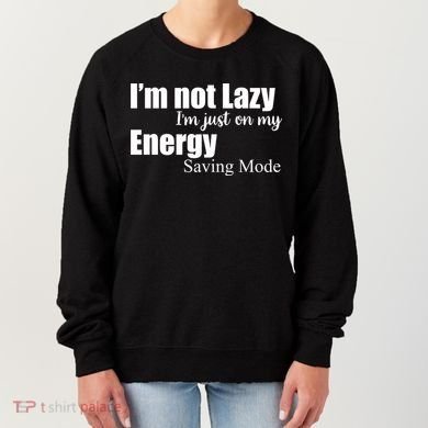 I'm Not Lazy I'm Just On My Energy Saving Mode Women's Sweatshirt