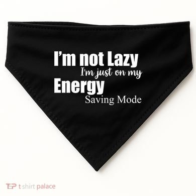 I'm Not Lazy I'm Just On My Energy Saving Mode USA-Made Doggie Bandana