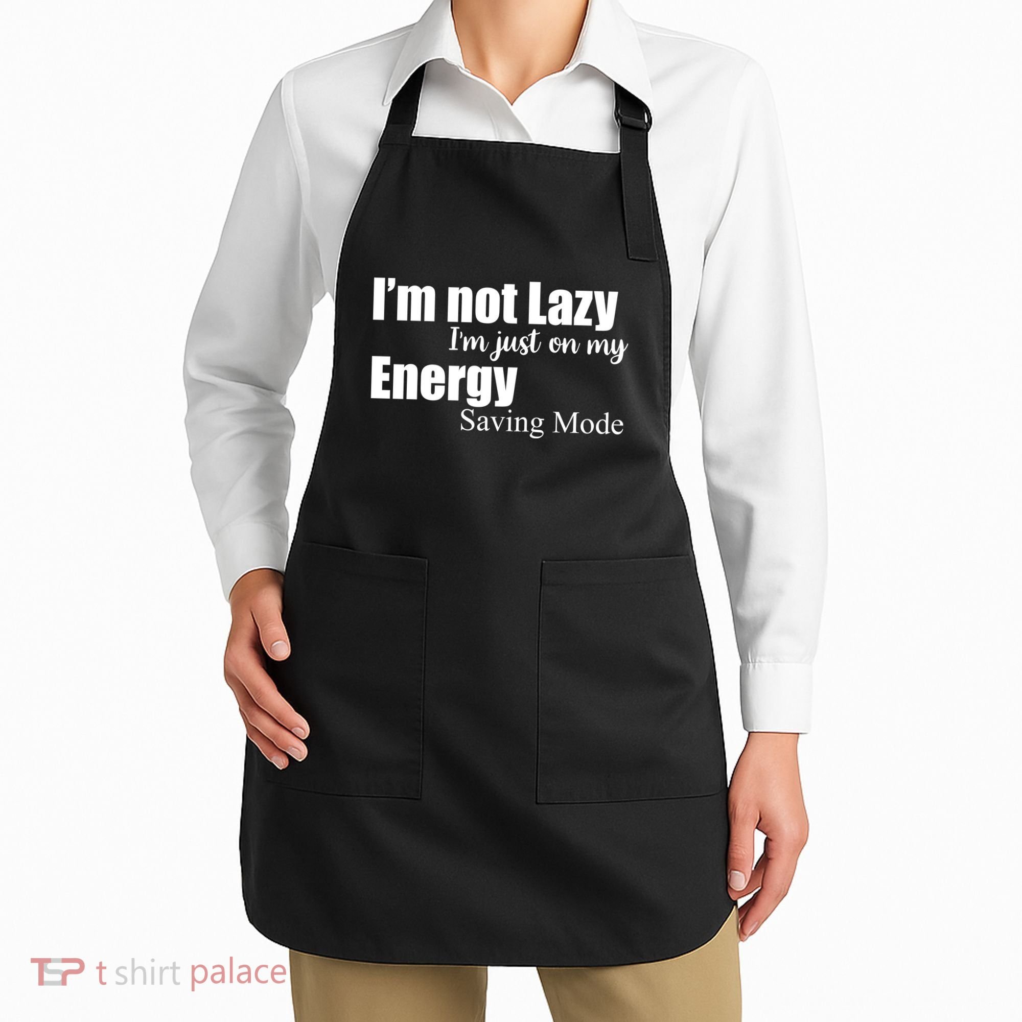 I'm Not Lazy I'm Just On My Energy Saving Mode Apron