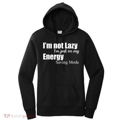 I'm Not Lazy I'm Just On My Energy Saving Mode Women's Hoodie