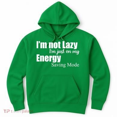 I'm Not Lazy I'm Just On My Energy Saving Mode Hoodie