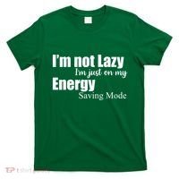 I'm Not Lazy I'm Just On My Energy Saving Mode T-Shirt thumb 0