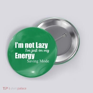 I'm Not Lazy I'm Just On My Energy Saving Mode Button