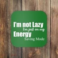 I'm Not Lazy I'm Just On My Energy Saving Mode Coaster thumb 0
