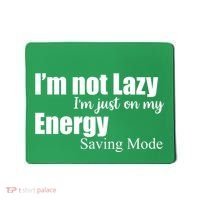 I'm Not Lazy I'm Just On My Energy Saving Mode Mousepad thumb 0