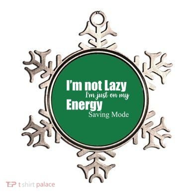 I'm Not Lazy I'm Just On My Energy Saving Mode Ornament